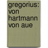 Gregorius: Von Hartmann Von Aue by Hermann Paul