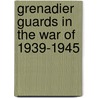 Grenadier Guards In The War Of 1939-1945 door Onbekend