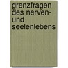 Grenzfragen Des Nerven- Und Seelenlebens by Anonymous Anonymous