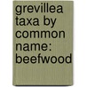 Grevillea Taxa By Common Name: Beefwood by Books Llc