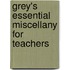 Grey's Essential Miscellany For Teachers