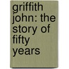 Griffith John: The Story Of Fifty Years door Ralph Wardlaw Thompson