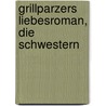 Grillparzers Liebesroman, Die Schwestern door Joseph August Lux