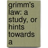 Grimm's Law: A Study, Or Hints Towards A by Thomas Le Marchant Douse
