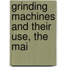 Grinding Machines And Their Use, The Mai door Onbekend