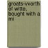 Groats-Vvorth Of Witte, Bought With A Mi