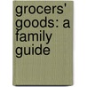 Grocers' Goods: A Family Guide door F.B. Goddard