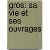 Gros: Sa Vie Et Ses Ouvrages door Jean-Baptiste Delestre