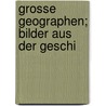 Grosse Geographen; Bilder Aus Der Geschi by Felix Lampe
