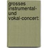 Grosses Instrumental- Und Vokal-Concert: