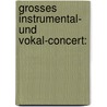 Grosses Instrumental- Und Vokal-Concert: door Ernst Ortlepp