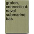 Groton, Connecticut: Naval Submarine Bas