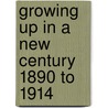 Growing Up in a New Century 1890 to 1914 by Judith Pinkerton Josephson