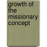 Growth Of The Missionary Concept by John Franklin Goucher