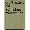 Großmutter. Ein fröhliches Wörterbuch door Claus Jürgen Frank