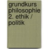 Grundkurs Philosophie 2. Ethik / Politik door Gerd Gerhardt