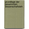 Grundlage Der Gesammten Wissenschaftsleh by Johann Gottlieb Fichte