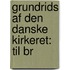 Grundrids Af Den Danske Kirkeret: Til Br