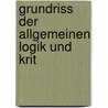 Grundriss Der Allgemeinen Logik Und Krit by Ludwig Heinrich Von Jakob