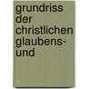 Grundriss Der Christlichen Glaubens- Und door Otto Pfleiderer