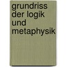 Grundriss Der Logik Und Metaphysik door Johann Eduard Erdmann
