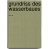 Grundriss Des Wasserbaues ... door Max M��ller