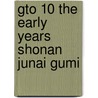 Gto 10 the Early Years Shonan Junai Gumi by Fujisawa Tohru