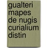 Gualteri Mapes De Nugis Curialium Distin by Unknown