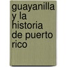 Guayanilla Y La Historia De Puerto Rico by Jos� Mar�A. Nazario