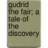 Gudrid The Fair; A Tale Of The Discovery