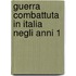 Guerra Combattuta In Italia Negli Anni 1
