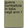 Guerra Combattuta In Italia Negli Anni 1 door Carlo Pisacane