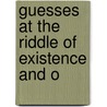 Guesses At The Riddle Of Existence And O by Goldwin Smith