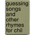 Guessing Songs And Other Rhymes For Chil