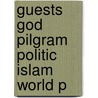 Guests God Pilgram Politic Islam World P door Robert R. Bianchi