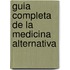 Guia Completa de La Medicina Alternativa