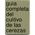 Guia Completa del Cultivo de Las Cerezas
