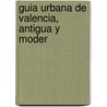 Guia Urbana De Valencia, Antigua Y Moder door Onbekend