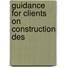 Guidance For Clients On Construction Des by Unknown