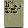 Guide Administratif Et Scolaire Dans Les by Unknown