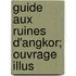 Guide Aux Ruines D'Angkor; Ouvrage Illus