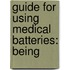 Guide For Using Medical Batteries: Being