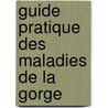 Guide Pratique Des Maladies De La Gorge door Jean Gabriel Moure