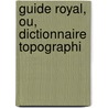 Guide Royal, Ou, Dictionnaire Topographi door Louis Denis