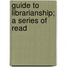 Guide To Librarianship; A Series Of Read door James Duff Brown