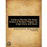 Guide To Parsifal The Music Drama Of Ric door Richard Aldrich