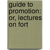 Guide To Promotion: Or, Lectures On Fort by Stephen Flower