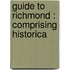 Guide To Richmond : Comprising Historica