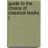 Guide To The Choice Of Classical Books ( by Unknown