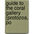 Guide To The Coral Gallery (Protozoa, Po